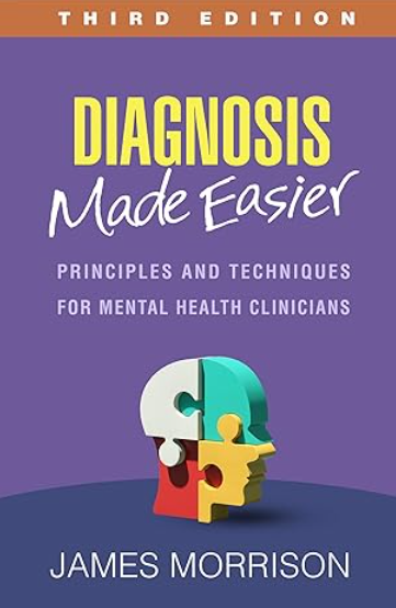 Diagnosis Made Easier: Principles and Techniques for Mental Health Clinicians Third Edition by James Morrison (Author)